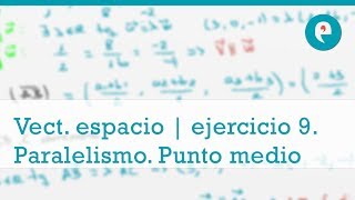 Vectores en el espacio  ejercicio 9 Vectores paralelos punto medio y puntos alineados [upl. by Nesnej]