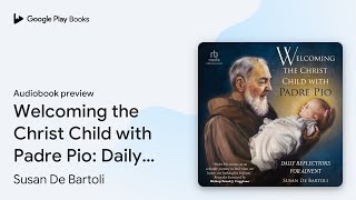 Welcoming the Christ Child with Padre Pio… by Susan De Bartoli · Audiobook preview [upl. by Oneil]