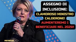 ASSEGNO DI INCLUSIONE CLAMOROSO MINISTRO CALDERONE AUMENTEREMO I BENEFICIARI NEL 2025 [upl. by Adnale588]