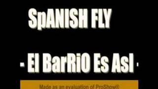 Spanish fly  El Barrio Es Asi [upl. by Orimisac284]