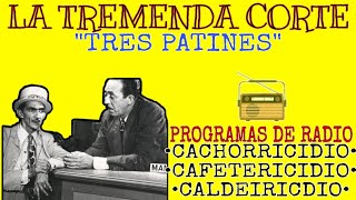 LA TREMENDA CORTE Y TRES PATINES  PROGRAMAS DE RADIO  CACHORRICIDIO CAFETERICIDIO CALDEIRICIDIO [upl. by Dickenson]