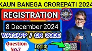 Q7Kbc Registration 2024 question today  8 December 2024  Kbc Register for scan qr code amp whatsapp [upl. by Refenej147]