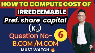 QUESTION6COST OF IRREDEEMABLE PREFERENCE SHARESEMESTER6BCOMMCOMFINANCIAL MANAGEMENT [upl. by Vidal]