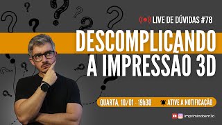 LIVE DE DÚVIDAS 78  DESCOMPLICANDO A IMPRESSÃO 3D [upl. by Ynaffik68]