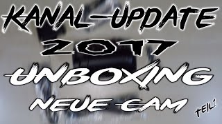 KanalUpdate für 2017 Teil12 Unboxing neue Cam  HD  Deutsch [upl. by Egrog]