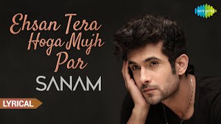 Ehsan Tera Hoga Mujh Par  Official Video  SANAM  LYRICAL Video [upl. by Bowlds]