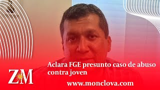 Aclara FGE presunto caso de abuso contra joven [upl. by Oflodor]