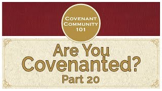 Covenant Community 101  Are You Covenanted  Part 20 [upl. by Eugeniusz91]