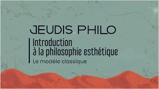 Introduction à la philosophie esthétique  Le modèle classique  Jeudis Philo [upl. by Akapol]