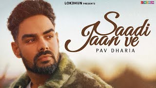 Pav Dharia  Saadi Jaan Ve Official VIDEO   Latest Punjabi Songs 2024 [upl. by Drarehs]