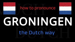 How to say GRONINGEN in Dutch Follow this short tutorial [upl. by Loredana]