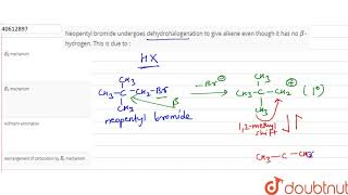 Neopentyl bromide undergoes dehydrohalogenation to give alkene even though it has [upl. by Sorrows]