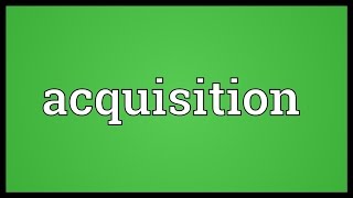 Acquisition Meaning [upl. by Werby]