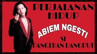 PERJALANAN HIDUP quotABIEM NGESTIquot SI PANGERAN DANGDUT [upl. by Fidela664]