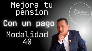 MEJORA tu PENSION con un solo PAGO MODALIDAD 40 2024 [upl. by Roselba748]