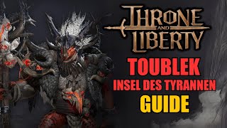 Toublek Insel des Tyrannen  Guide  Throne and Liberty [upl. by Azarcon794]