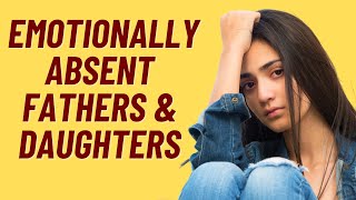 7 WAYS AN EMOTIONALLY ABSENT FATHER AFFECTS DAUGHTERS [upl. by Nela931]