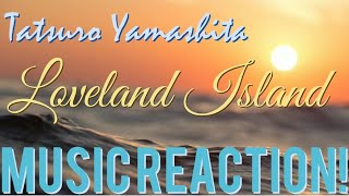 I WANT TO STAY THERE🏝️Tatsuro Yamashita  Loveland IslandAudio Music Reaction [upl. by Milissent]