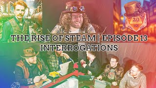 Mischief Check  The Rise of Steam Ep 13  Interrogations [upl. by Otrepur350]