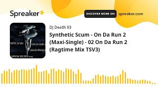 Synthetic Scum  On Da Run 2 MaxiSingle  02 On Da Run 2 Ragtime Mix TSV3 made with Spreaker [upl. by Aleihs]