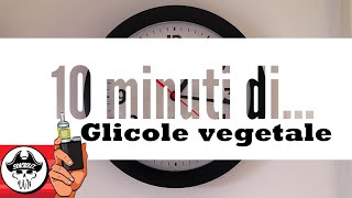 DIECI MINUTI DI GLICOLE VEGETALE [upl. by Siocnarf]