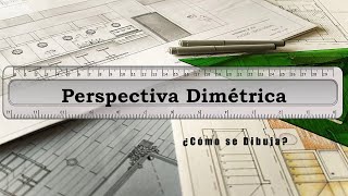 07Perspectiva Dimétrica – Parte 02 ¿Cómo se Dibuja [upl. by Kennedy]