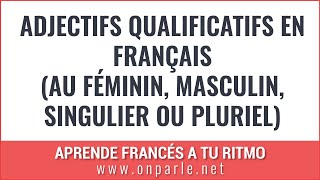 adjectifs qualificatifs en français au féminin masculin singulier ou pluriel [upl. by Moht]