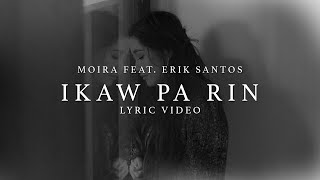 Ikaw Pa Rin  Moira Dela Torre ft Erik Santos Lyrics [upl. by Onivag]