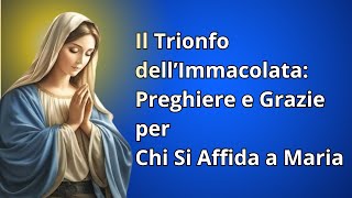 IL TRIONFO DELL’IMMACOLATA  PREGHIERE E GRAZIE PER CHI SI AFFIDA A MARIA [upl. by Aindrea]