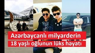 Azərbaycanlı milyarderin 18 yaşlı oğlunun lüks həyatı [upl. by Naelopan511]