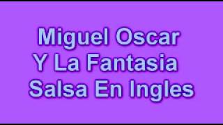 MiguelOscar Y La Fantasia  Salsa En Ingles [upl. by Kariv]