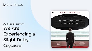 We Are Experiencing a Slight Delay tips… by Gary Janetti · Audiobook preview [upl. by Corvin]