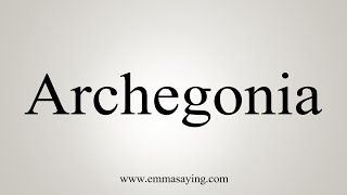 How To Say Archegonia [upl. by Eimiaj]