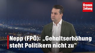 Nepp FPÖ „Gehaltserhöhung steht Politikern nicht zu“  kronetv NACHGEFRAGT [upl. by Yartnoed]