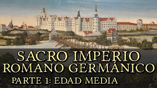 SACRO IMPERIO ROMANO GERMÁNICO Parte 1 Edad Media Primer Reich Documental Historia de Alemania [upl. by Daney]