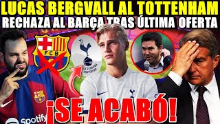 🚨¡Se ACABÓ BERGVALL RECHAZA al BARÇA y FICHA por el TOTTENHAM ¡IMPOSIBLE COMPETIR con la PREMIER [upl. by Retsub]