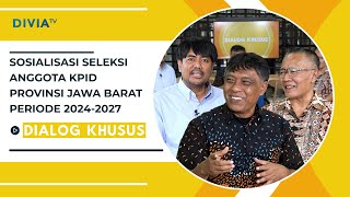 SOSIALISASI SELEKSI ANGGOTA KPID PROVINSI JAWA BARAT PERIODE 20242027  DIALOG KHUSUS [upl. by Maia]