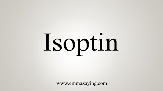 How To Say Isoptin [upl. by Doran]