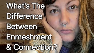 Whats The Difference Between Enmeshment amp Connection [upl. by Ottilie845]