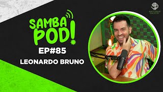 SambaPod  EP 85  Leonardo Bruno [upl. by Wyon]