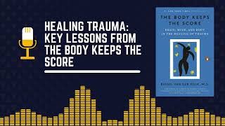 The Body Keeps the Score Understanding Trauma and Recovery [upl. by Aiderfla]