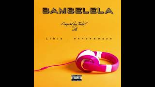 Bambelela Ft Othandwayo x Lihle [upl. by Aissyla]