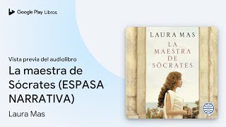 La maestra de Sócrates ESPASA NARRATIVA de Laura Mas · Vista previa del audiolibro [upl. by Odraude]