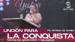 Unción para la ConquistaPastora Patricia de GámezCCI Luz y Vida Barinas Venezuela [upl. by Akira]