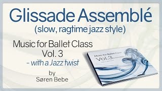 Glissade Assemblé slow ragtime  from quotMusic for Ballet Class Vol3  with a Jazz twistquot [upl. by Ennagrom]