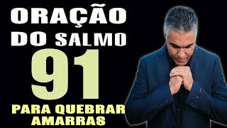 PODEROSA ORAÇÃO DO SALMO 91 PARA QUEBRAR AMARRAS [upl. by Aleit490]