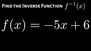 How to Find the Inverse of the Straight Line fx  5x  6 [upl. by Anivahs]