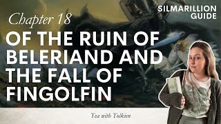 Chapter 18 Of the Ruin of Beleriand and the Fall of Fingolfin  Silmarillion Guide pt 23 [upl. by Buyers]