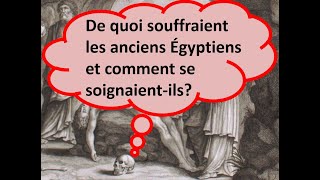 7 De quoi souffraient les anciens égyptiens et comment se soignaient ils [upl. by Nnaeel561]