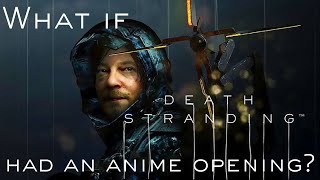 What If Death Stranding Had An Anime Opening [upl. by Herson696]